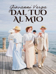 Title: Dal tuo al mio, Author: Giovanni Verga