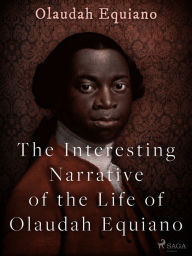 Title: The Interesting Narrative of the Life of Olaudah Equiano, Author: Olaudah Equiano