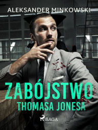 Title: Zabójstwo Thomasa Jonesa, Author: Aleksander Minkowski