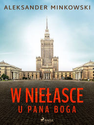 Title: W nielasce u Pana Boga, Author: Aleksander Minkowski