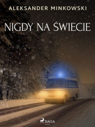 Title: Nigdy na swiecie, Author: Aleksander Minkowski