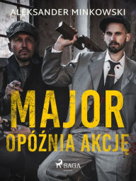 Title: Major opóznia akcje, Author: Aleksander Minkowski