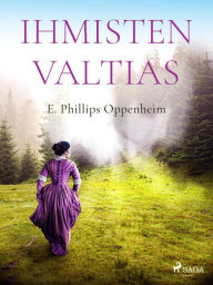Title: Ihmisten valtias, Author: Edward Phillips Oppenheim