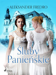 Title: Sluby Panienskie, Author: Aleksander Fredro