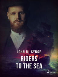 Title: Riders to the Sea, Author: John Millington Synge