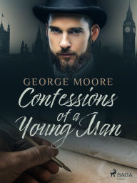 Title: Confessions of a Young Man, Author: George Moore