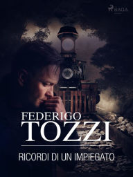 Title: Ricordi di un impiegato, Author: Federigo Tozzi