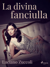 Title: La divina fanciulla, Author: Luciano Zuccoli