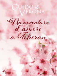 Title: Un'avventura d'amore a Teheran, Author: Guido da Verona