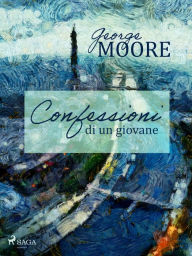 Title: Confessioni di un giovane, Author: George Moore