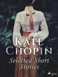 Title: Selected Short Stories, Author: Kate Chopin