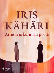 Title: Armon ja kunnian portti, Author: Iris Kähäri