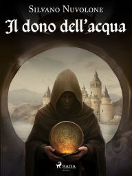 Title: Il dono dell'acqua - Il mistero dell'abbazia di Lucedio, Author: Silvano Nuvolone