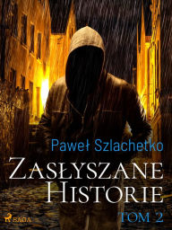 Title: Zaslyszane historie. Tom 2, Author: Pawel Szlachetko