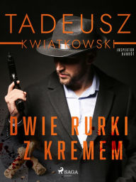 Title: Dwie rurki z kremem, Author: Tadeusz Kwiatkowski
