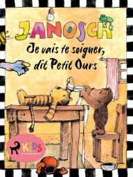 Title: Je vais te soigner, dit Petit Ours, Author: Janosch