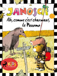 Title: Ah, comme c'est charmant, le Panama, Author: Janosch