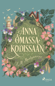 Title: Anna omassa kodissaan, Author: L M Montgomery
