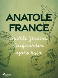 Title: Apotti Jérôme Coignardin ajatuksia, Author: Anatole France