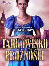 Title: Targowisko próznosci. Tom 1, Author: William Makepeace Thackeray