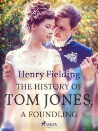 Title: The History of Tom Jones, A Foundling, Author: Henry Fielding