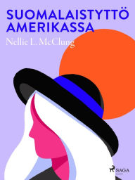 Title: Suomalaistyttö Amerikassa, Author: Nellie L. McClung