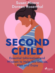 Title: Second Child: Essential Information and Wisdom to Help You Decide, Plan and Enjoy, Author: Susan Moore