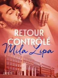 Title: Retour contrôlé - une nouvelle érotique, Author: Mila Lipa