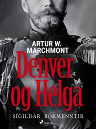 Title: Denver og Helga, Author: Arthur W. Marchmont