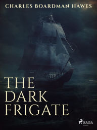 Title: The Dark Frigate, Author: Charles Boardman Hawes
