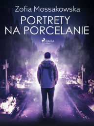 Title: Portrety na porcelanie, Author: Zofia Mossakowska