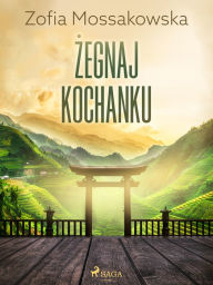 Title: Zegnaj kochanku, Author: Zofia Mossakowska
