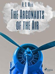 Title: The Argonauts of the Air, Author: H. G. Wells