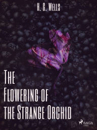 Title: The Flowering of the Strange Orchid, Author: H. G. Wells