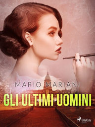 Title: Gli ultimi uomini, Author: Mario Mariani