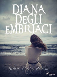 Title: Diana degli Embriaci, Author: Anton Giulio Barrili