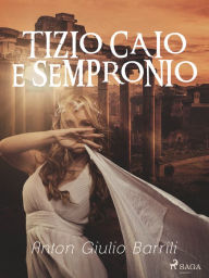 Title: Tizio Caio e Sempronio, Author: Anton Giulio Barrili