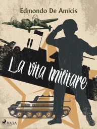 Title: La vita militare, Author: Edmondo De Amicis