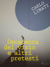 Title: Decadenza del vizio e altri pretesti, Author: Carlo Linati