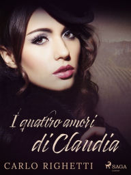 Title: I quattro amori di Claudia, Author: Carlo Righetti