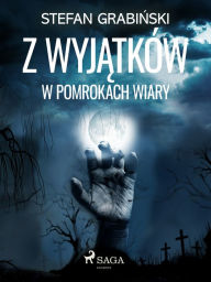 Title: Z wyjatków. W pomrokach wiary, Author: Stefan Grabinski