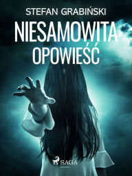 Title: Niesamowita opowiesc, Author: Stefan Grabinski