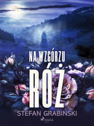 Title: Na wzgórzu róz, Author: Stefan Grabinski