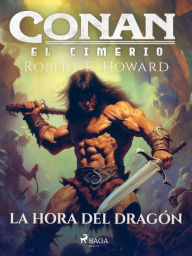 Title: Conan el cimerio - La hora del dragón, Author: Robert E. Howard