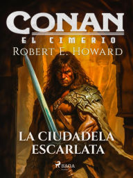 Title: Conan el cimerio - La ciudadela escarlata, Author: Robert E. Howard