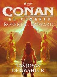 Title: Conan el cimerio - Las joyas de Gwahlur, Author: Robert E. Howard