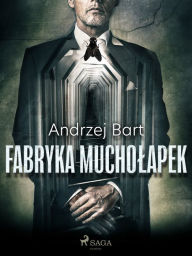 Title: Fabryka mucholapek, Author: Andrzej Bart