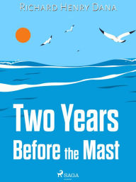 Title: Two Years Before the Mast, Author: Richard Henry Dana