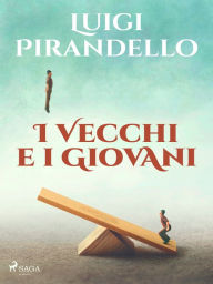 Title: I vecchi e i giovani, Author: Luigi Pirandello