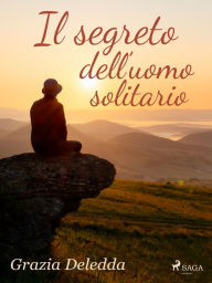 Title: Il segreto dell'uomo solitario, Author: Grazia Deledda